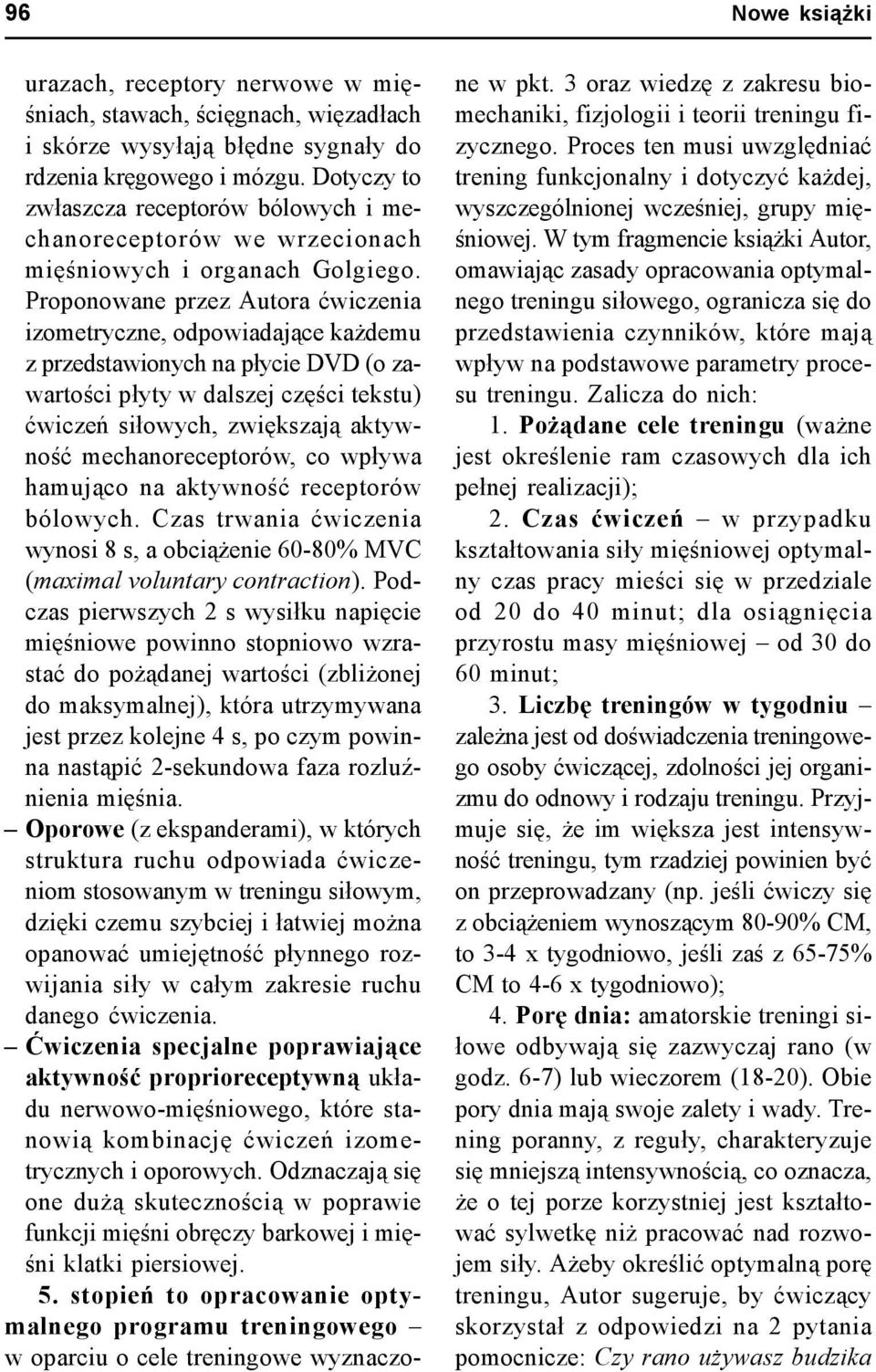 Proponowane przez Autora ćwiczenia izometryczne, odpowiadające każdemu z przedstawionych na płycie DVD (o zawartości płyty w dalszej części tekstu) ćwiczeń siłowych, zwiększają aktywność