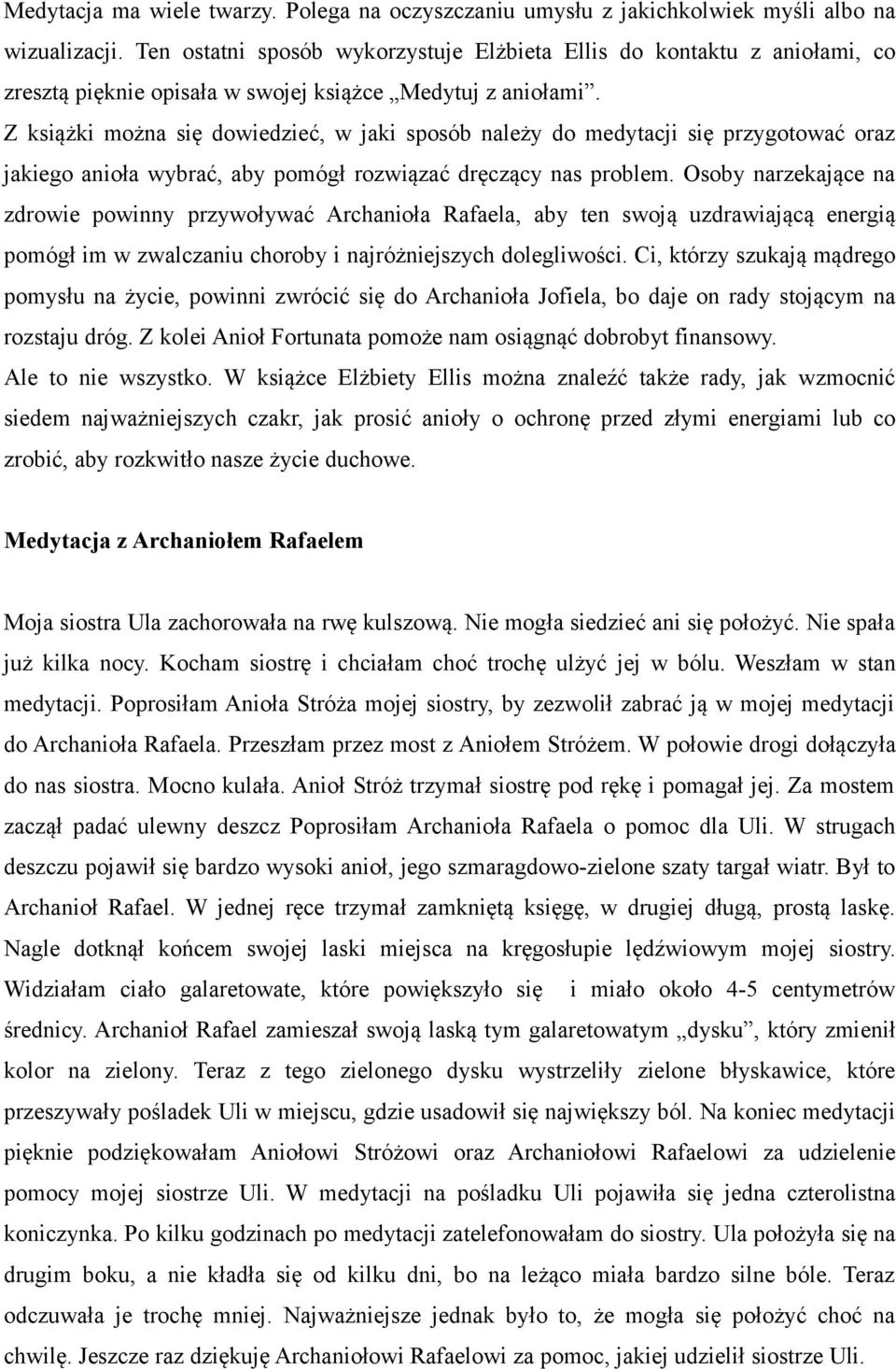 Z książki można się dowiedzieć, w jaki sposób należy do medytacji się przygotować oraz jakiego anioła wybrać, aby pomógł rozwiązać dręczący nas problem.