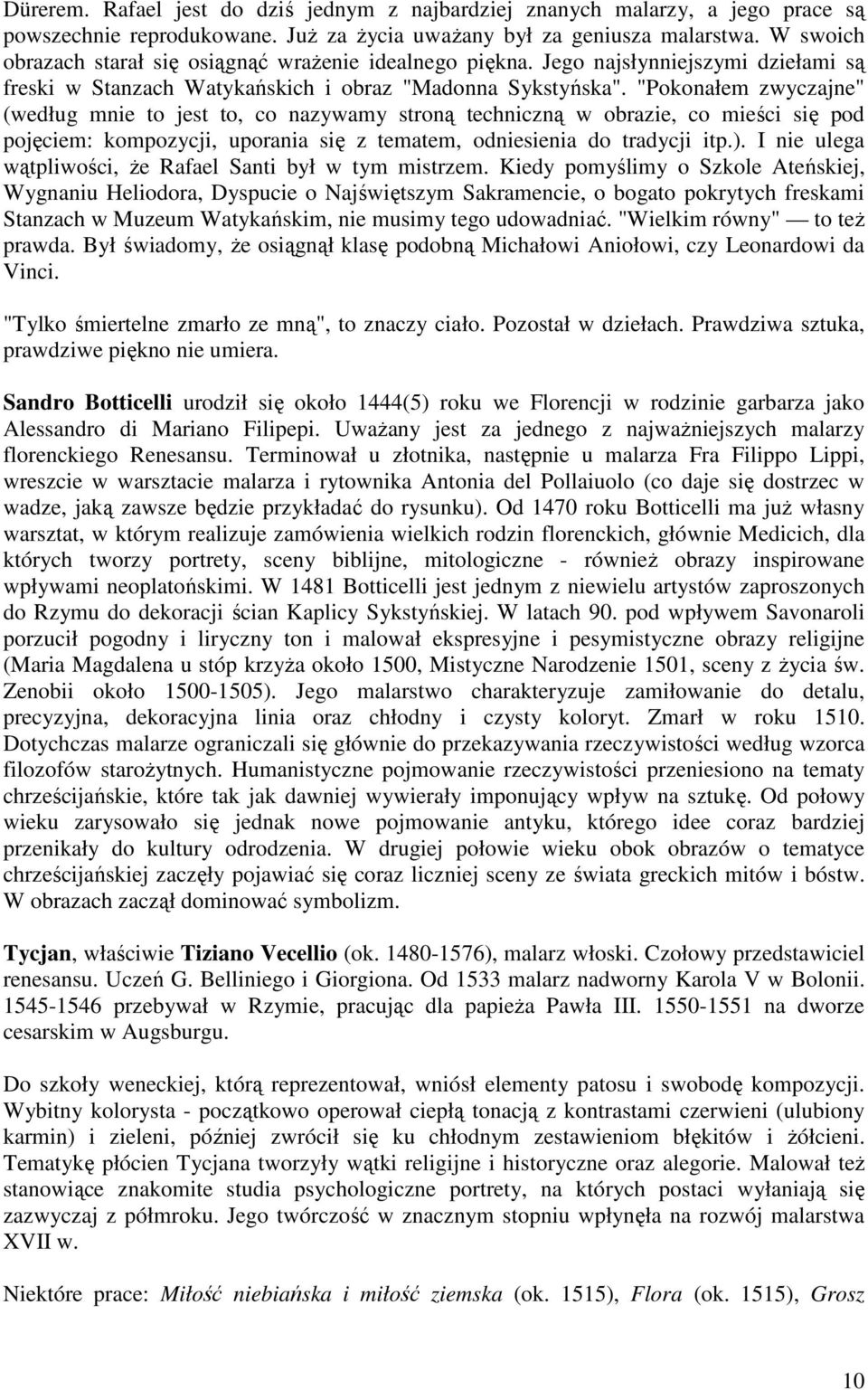 "Pokonałem zwyczajne" (według mnie to jest to, co nazywamy stroną techniczną w obrazie, co mieści się pod pojęciem: kompozycji, uporania się z tematem, odniesienia do tradycji itp.).