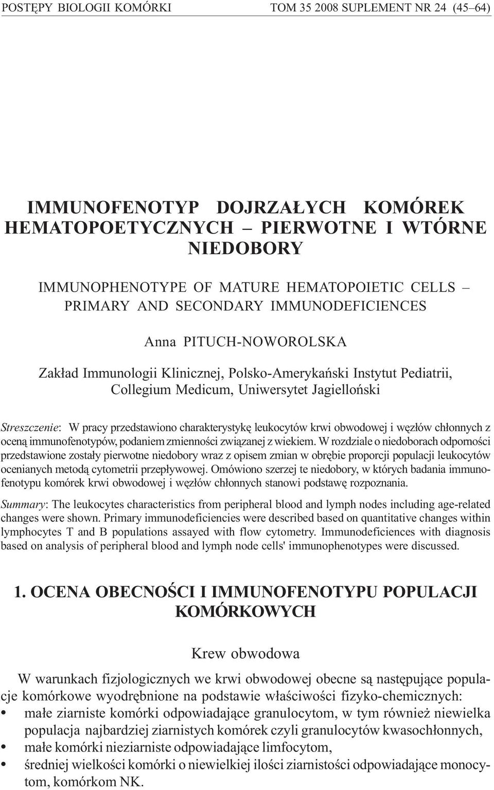 PITUCH-NOWOROLSKA Zak³ad Immunologii Klinicznej, Polsko-Amerykañski Instytut Pediatrii, Collegium Medicum, Uniwersytet Jagielloñski Streszczenie: W pracy przedstawiono charakterystykê leukocytów krwi