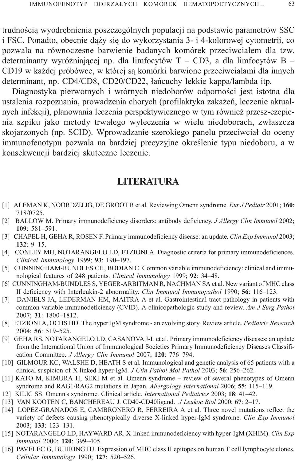 dla limfocytów T, a dla limfocytów B CD19 w ka dej próbówce, w której s¹ komórki barwione przeciwcia³ami dla innych determinant, np. CD4/CD8, CD20/CD22, ³añcuchy lekkie kappa/lambda itp.