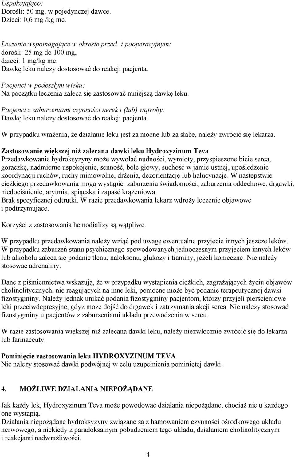 Pacjenci z zaburzeniami czynności nerek i (lub) wątroby: Dawkę leku należy dostosować do reakcji pacjenta.