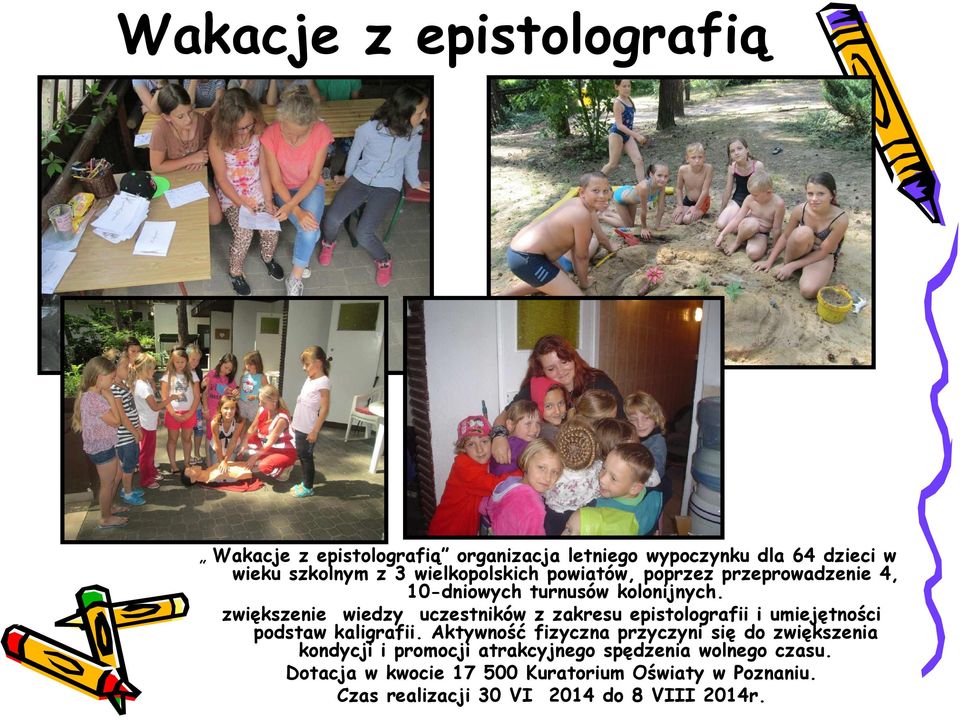 zwiększenie wiedzy uczestników z zakresu epistolografii i umiejętności podstaw kaligrafii.