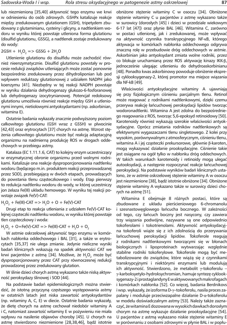 (disulfid glutationu, GSSG), a nadtlenek zostaje zredukowany do wody: 2GSH + H 2 => GSSG + 2H 2 O Utlenienie glutationu do disulfidu może zachodzić również nieenzymatycznie.