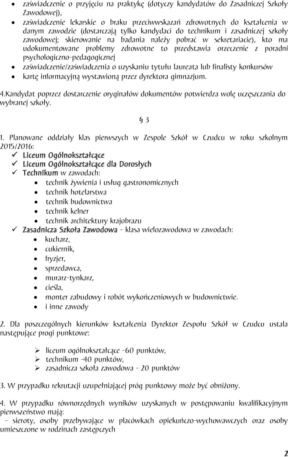 psychologiczno-pedagogicznej zaświadczenie/zaświadczenia o uzyskaniu tytułu laureata lub finalisty konkursów kartę informacyjną wystawioną przez dyrektora gimnazjum. 4.