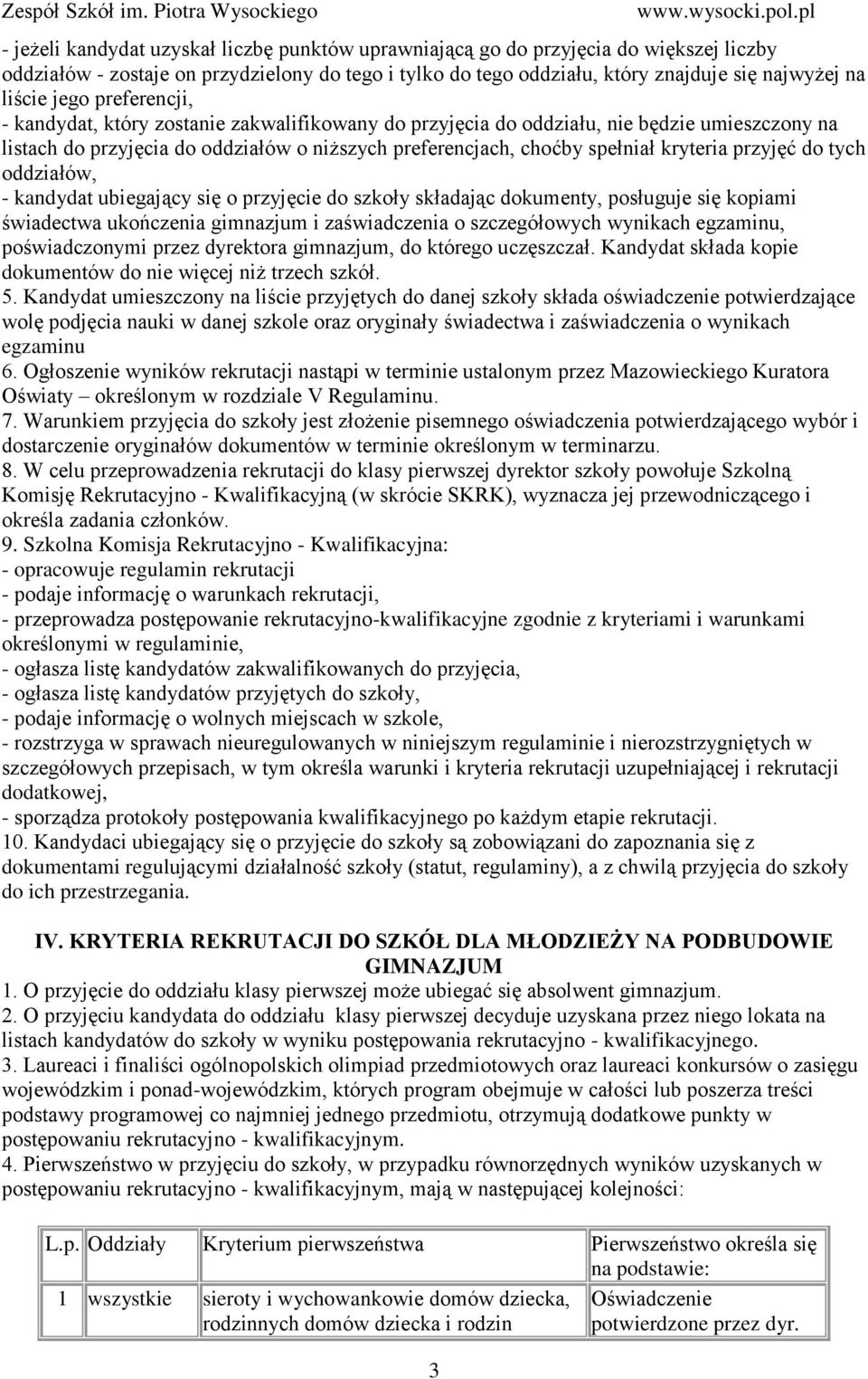 przyjęć do tych oddziałów, - kandydat ubiegający się o przyjęcie do szkoły składając dokumenty, posługuje się kopiami świadectwa ukończenia gimnazjum i zaświadczenia o szczegółowych wynikach