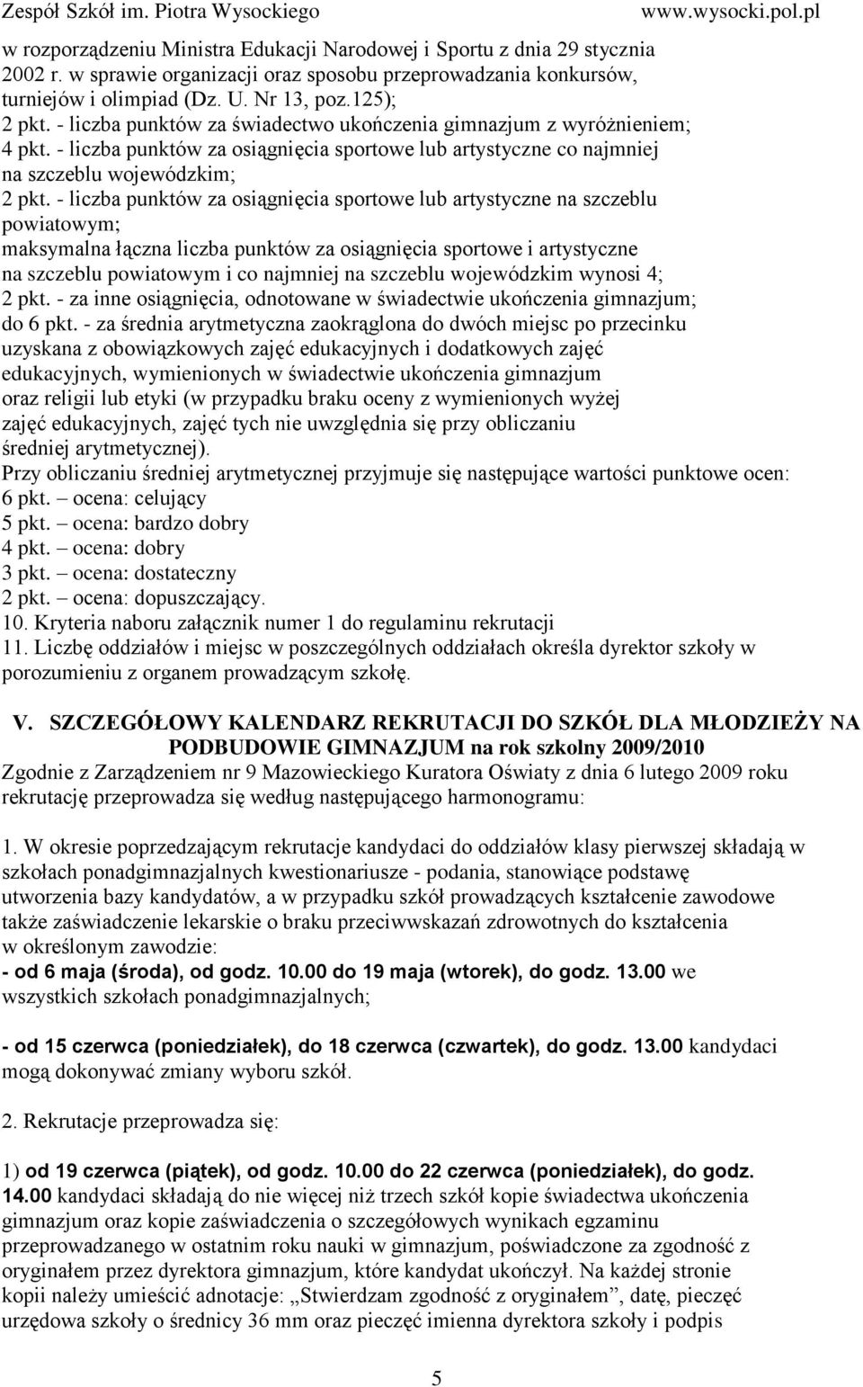 - liczba punktów za osiągnięcia sportowe lub artystyczne na szczeblu powiatowym; maksymalna łączna liczba punktów za osiągnięcia sportowe i artystyczne na szczeblu powiatowym i co najmniej na