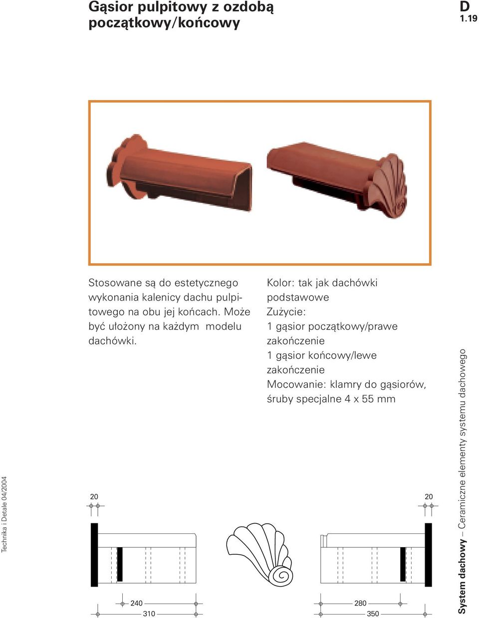 Może być ułożony na każdym modelu dachówki.