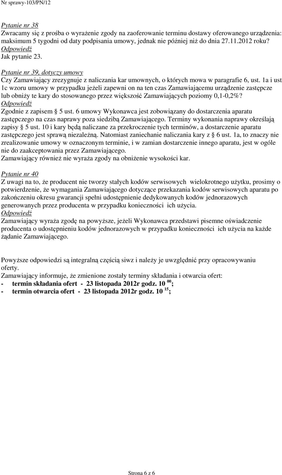 1a i ust 1c wzoru umowy w przypadku jeżeli zapewni on na ten czas Zamawiającemu urządzenie zastępcze lub obniży te kary do stosowanego przez większość Zamawiających poziomy 0,1-0,2%?