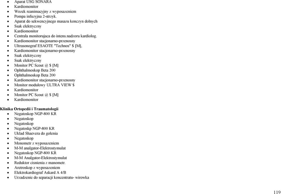 Kardiomonitor stacjonarno-przenosny Ultrasonograf ESAOTE "Technos" $ [M], Kardiomonitor stacjonarno-przenosny Ssak elektryczny Ssak elektryczny Monitor PC Scout @ $ [M] Ophthalmoskop Beta 200