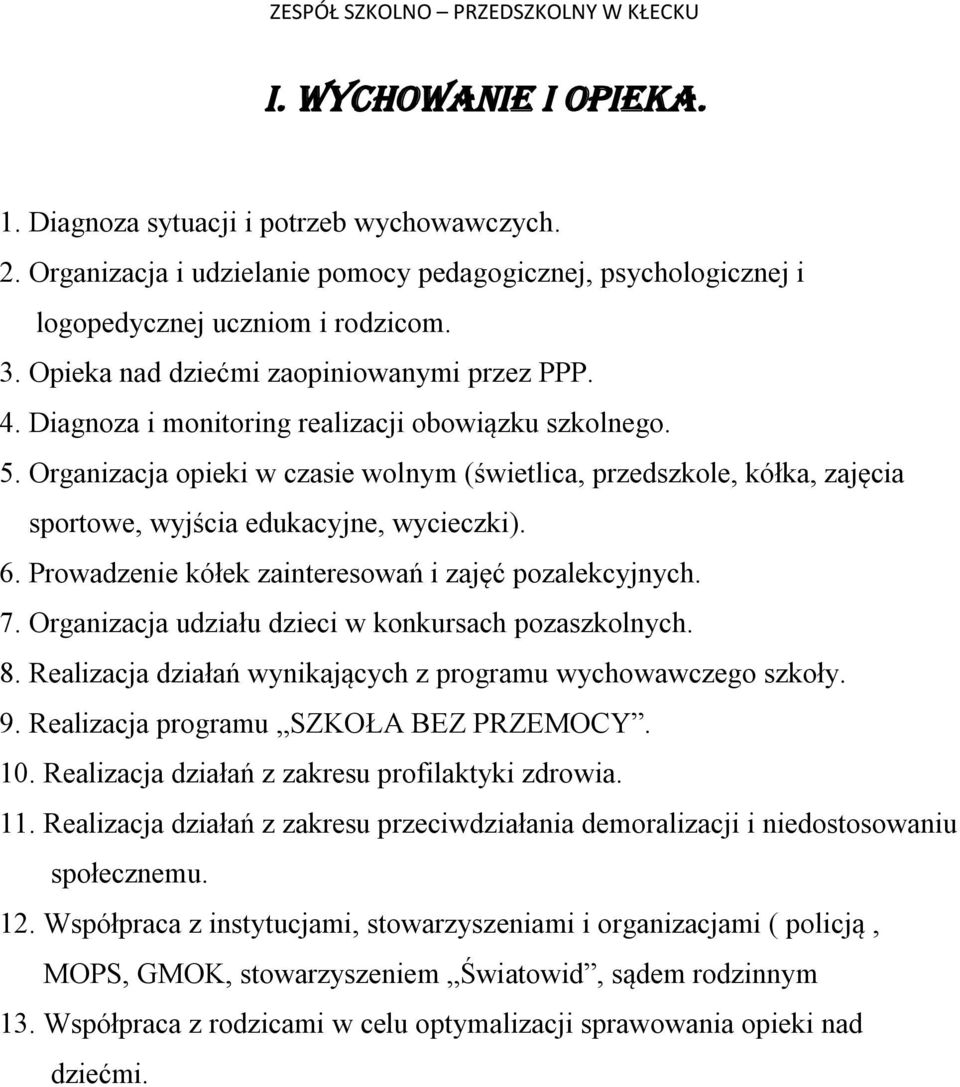 Organizacja opieki w czasie wolnym (świetlica, przedszkole, kółka, zajęcia sportowe, wyjścia edukacyjne, wycieczki). 6. Prowadzenie kółek zainteresowań i zajęć pozalekcyjnych. 7.