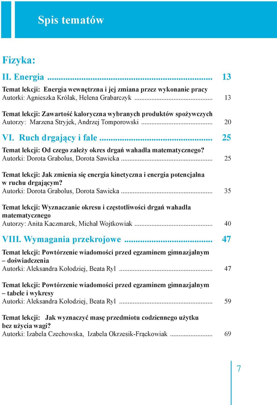 .. 25 Temat lekcji: Od czego zależy okres drgań wahadła matematycznego? Autorki: Dorota Grabolus, Dorota Sawicka.