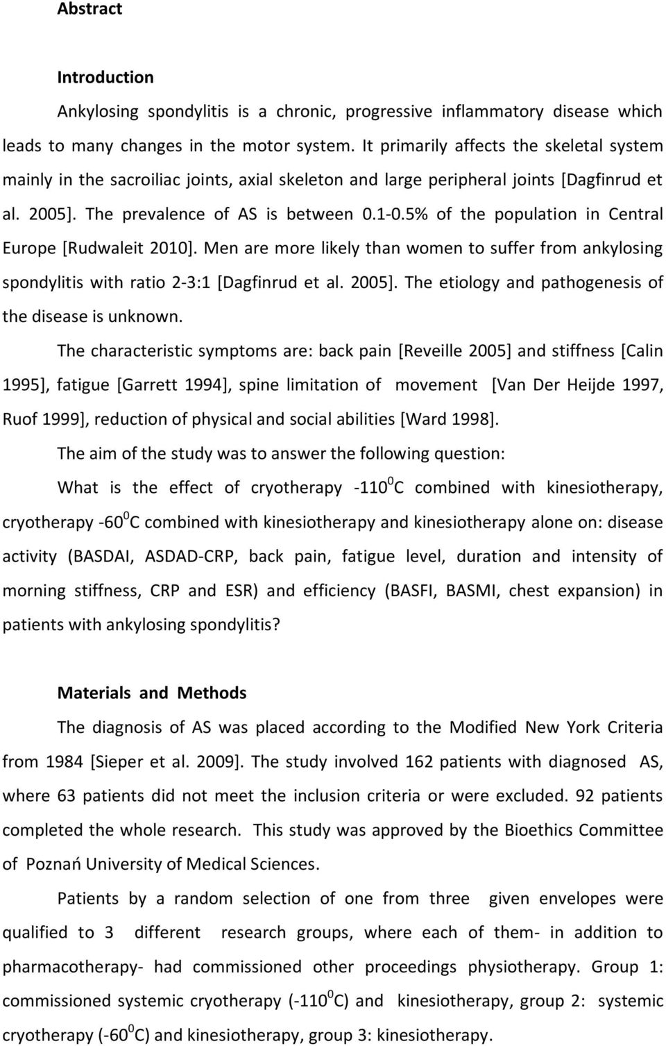 5% of the population in Central Europe [Rudwaleit 2010]. Men are more likely than women to suffer from ankylosing spondylitis with ratio 2-3:1 [Dagfinrud et al. 2005].