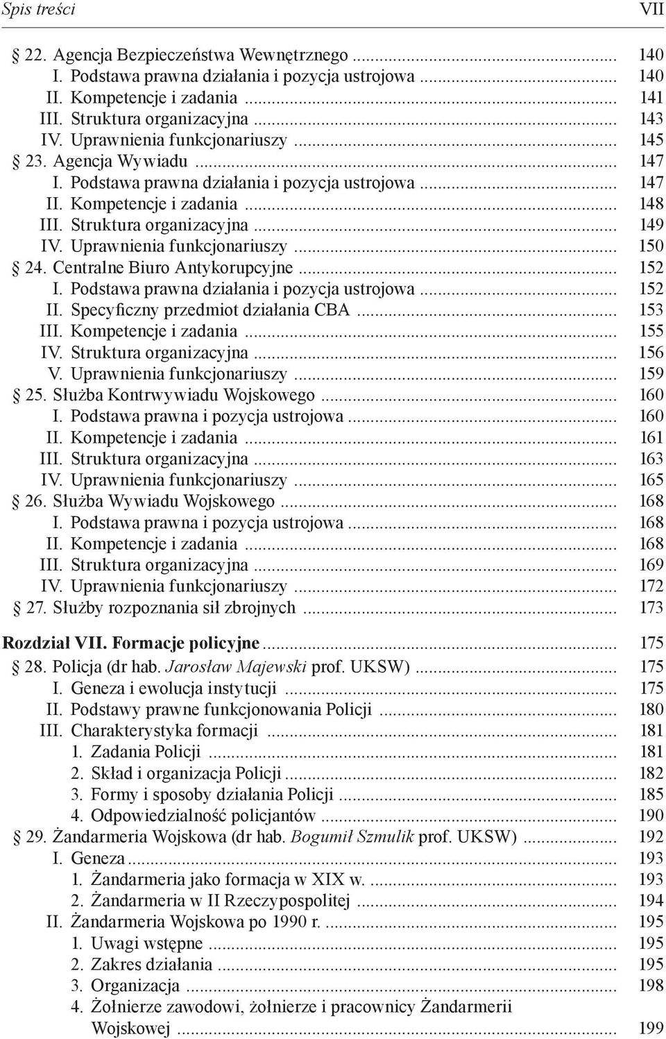 Uprawnienia funkcjonariuszy... 150 24. Centralne Biuro Antykorupcyjne... 152 I. Podstawa prawna działania i pozycja ustrojowa... 152 II. Specyficzny przedmiot działania CBA... 153 III.