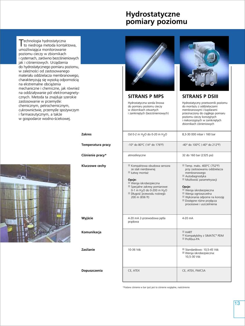 Urzàdzenia do hydrostatycznego pomiaru poziomu, w zale noêci od zastosowanego materia u oddzielacza membranowego, charakteryzujà si wysokà odpornoêcià na ekstremalne obcià enia mechaniczne i