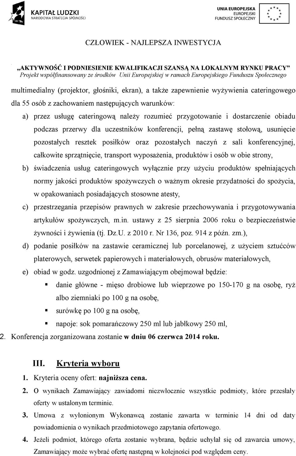 transport wyposażenia, produktów i osób w obie strony, b) świadczenia usług cateringowych wyłącznie przy użyciu produktów spełniających normy jakości produktów spożywczych o ważnym okresie