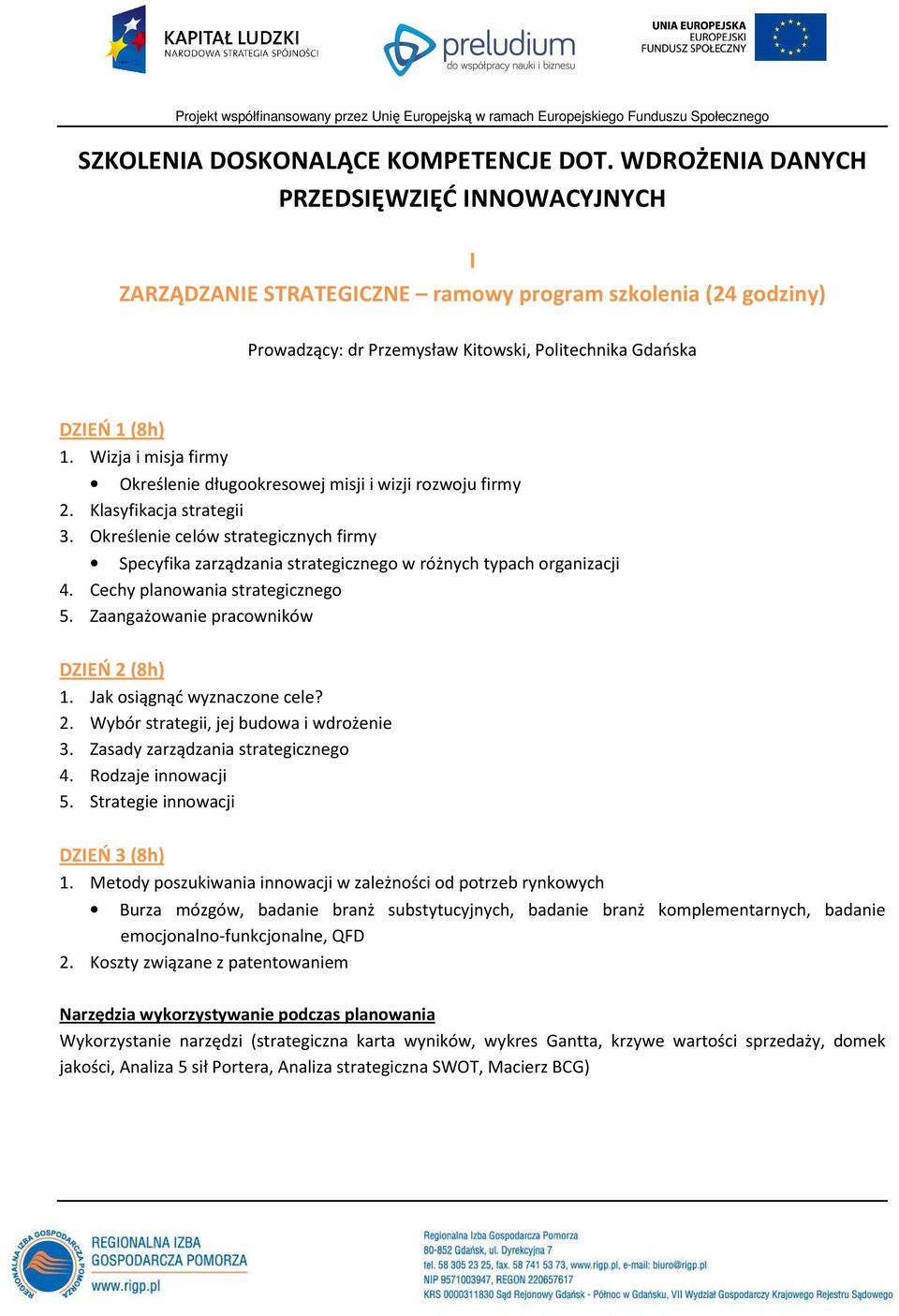 Wizja i misja firmy Określenie długookresowej misji i wizji rozwoju firmy 2. Klasyfikacja strategii 3.