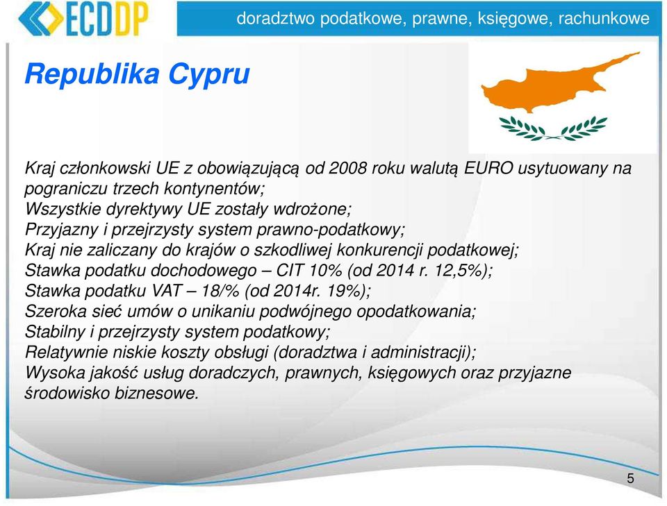 podatkowej; Stawka podatku dochodowego CIT 10% (od 2014 r. 12,5%); Stawka podatku VAT 18/% (od 2014r.