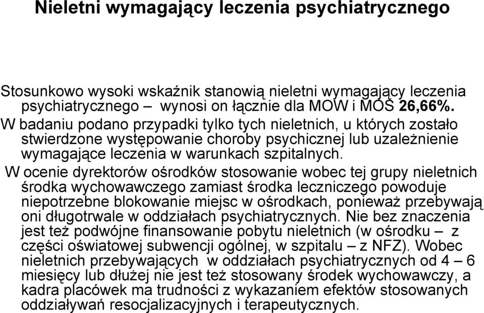 W ocenie dyrektorów ośrodków stosowanie wobec tej grupy nieletnich środka wychowawczego zamiast środka leczniczego powoduje niepotrzebne blokowanie miejsc w ośrodkach, ponieważ przebywają oni