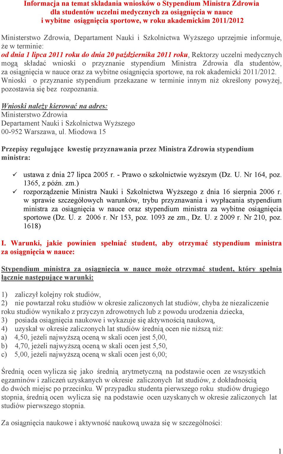 przyznanie stypendium Ministra Zdrowia dla studentów, za osiągnięcia w nauce oraz za wybitne osiągnięcia sportowe, na rok akademicki 2011/2012.