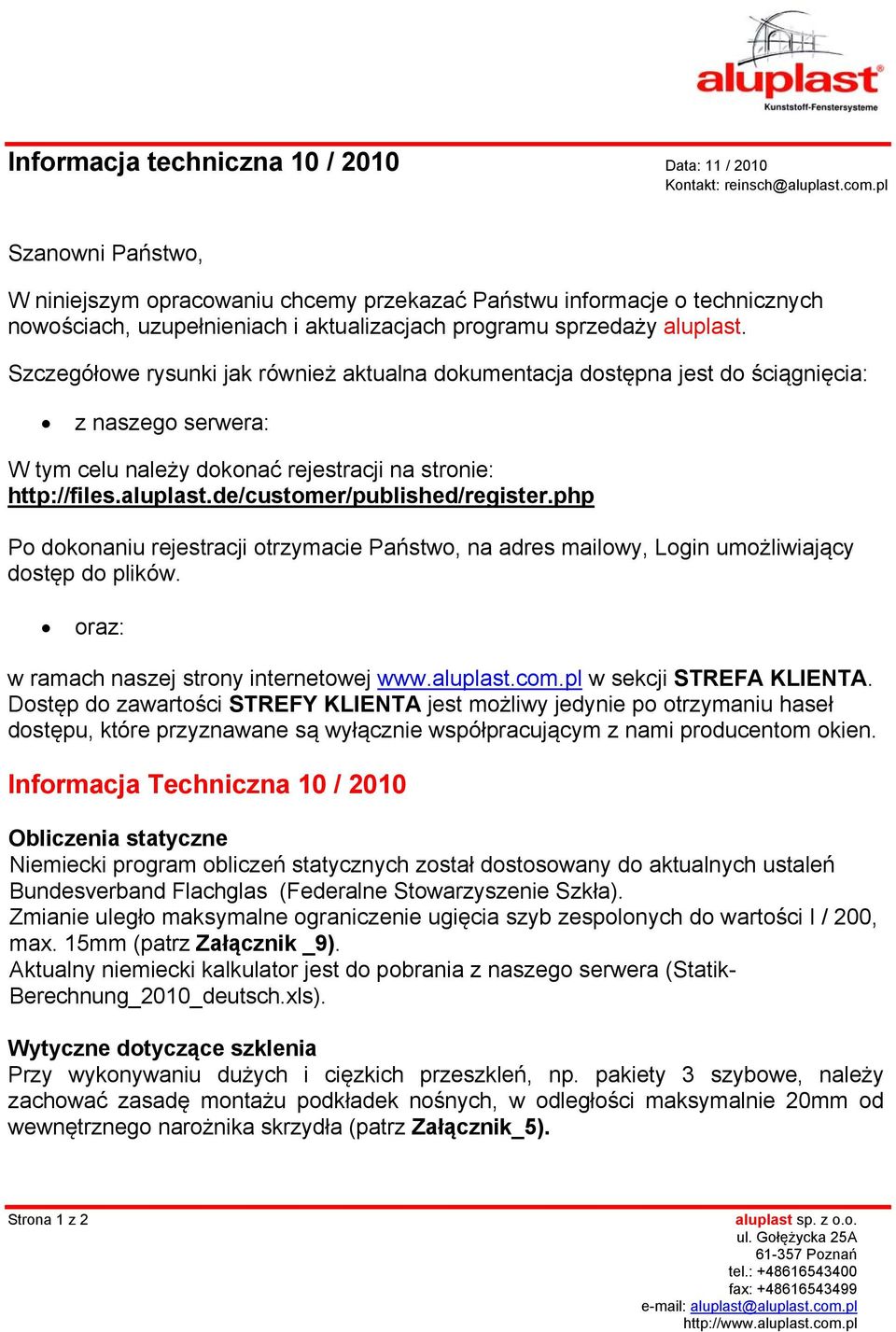 Szczegółowe rysunki jak również aktualna dokumentacja dostępna jest do ściągnięcia: z naszego serwera: W tym celu należy dokonać rejestracji na stronie: http://files.aluplast.