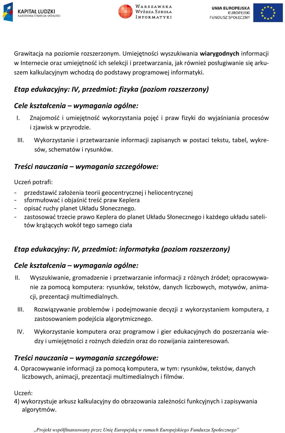 informatyki. Etap edukacyjny: IV, przedmiot: fizyka (poziom rozszerzony) Cele kształcenia wymagania ogólne: I.