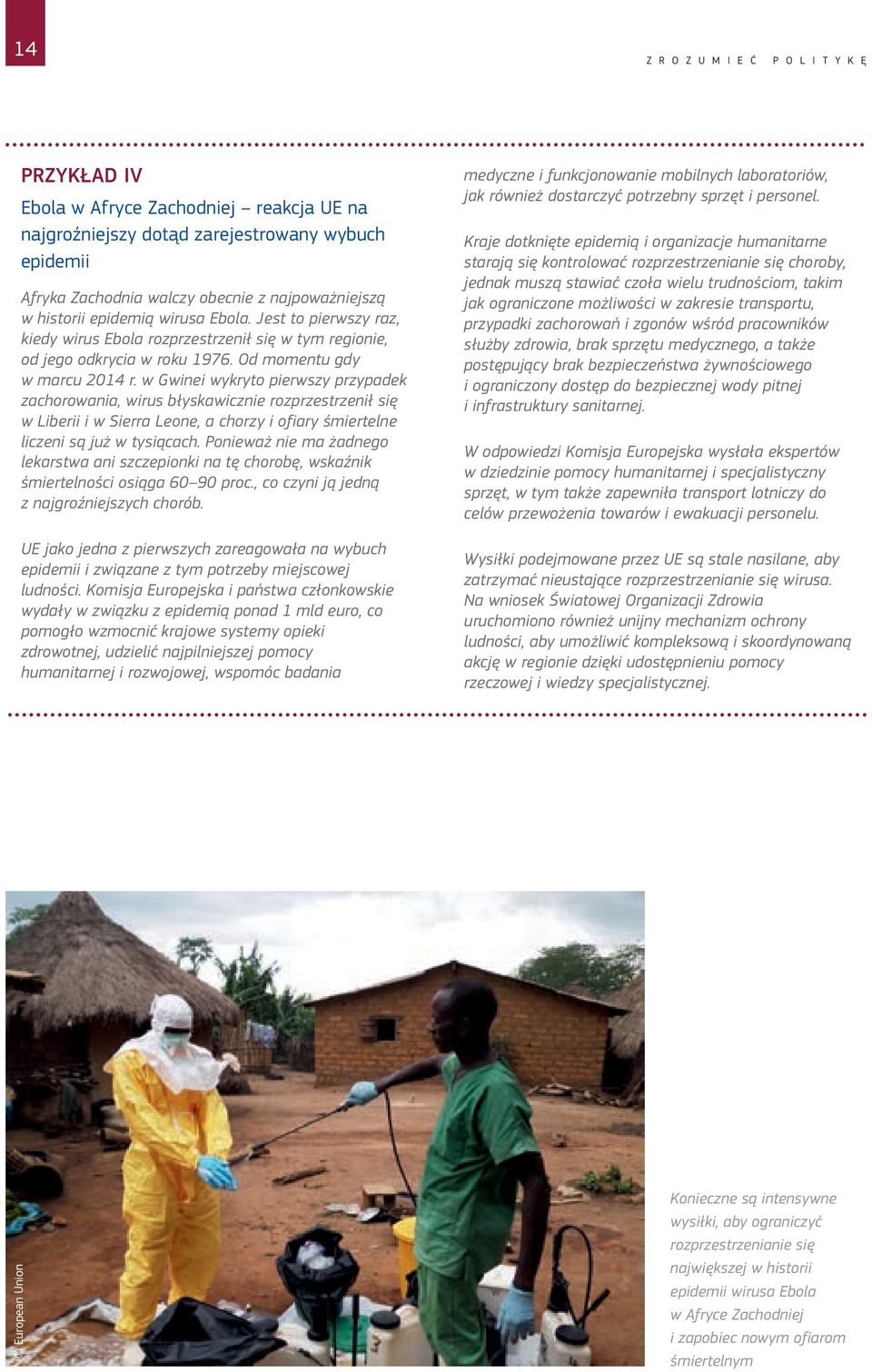 w Gwinei wykryto pierwszy przypadek zachorowania, wirus błyskawicznie rozprzestrzenił się w Liberii i w Sierra Leone, a chorzy i ofiary śmiertelne liczeni są już w tysiącach.