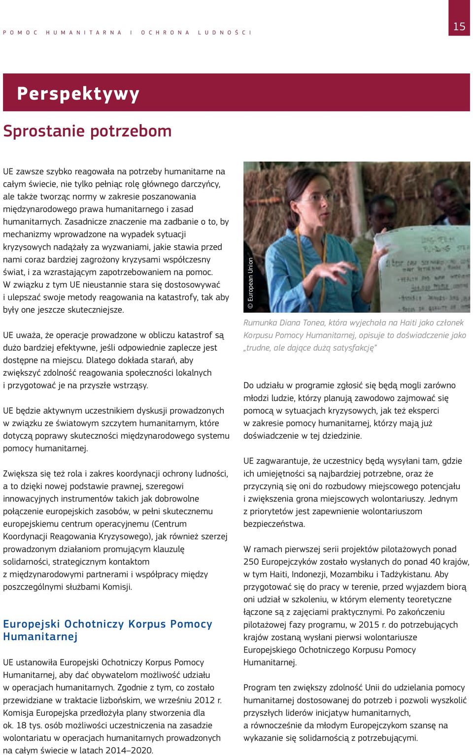 Zasadnicze znaczenie ma zadbanie o to, by mechanizmy wprowadzone na wypadek sytuacji kryzysowych nadążały za wyzwaniami, jakie stawia przed nami coraz bardziej zagrożony kryzysami współczesny świat,