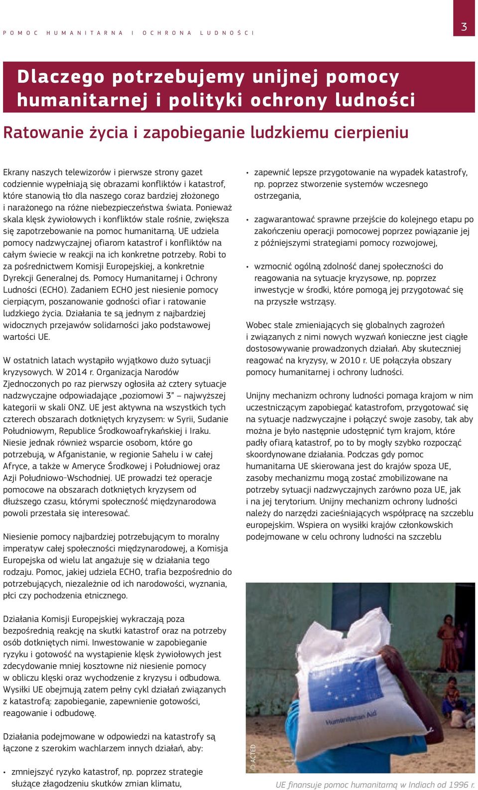 niebezpieczeństwa świata. Ponieważ skala klęsk żywiołowych i konfliktów stale rośnie, zwiększa się zapotrzebowanie na pomoc humanitarną.