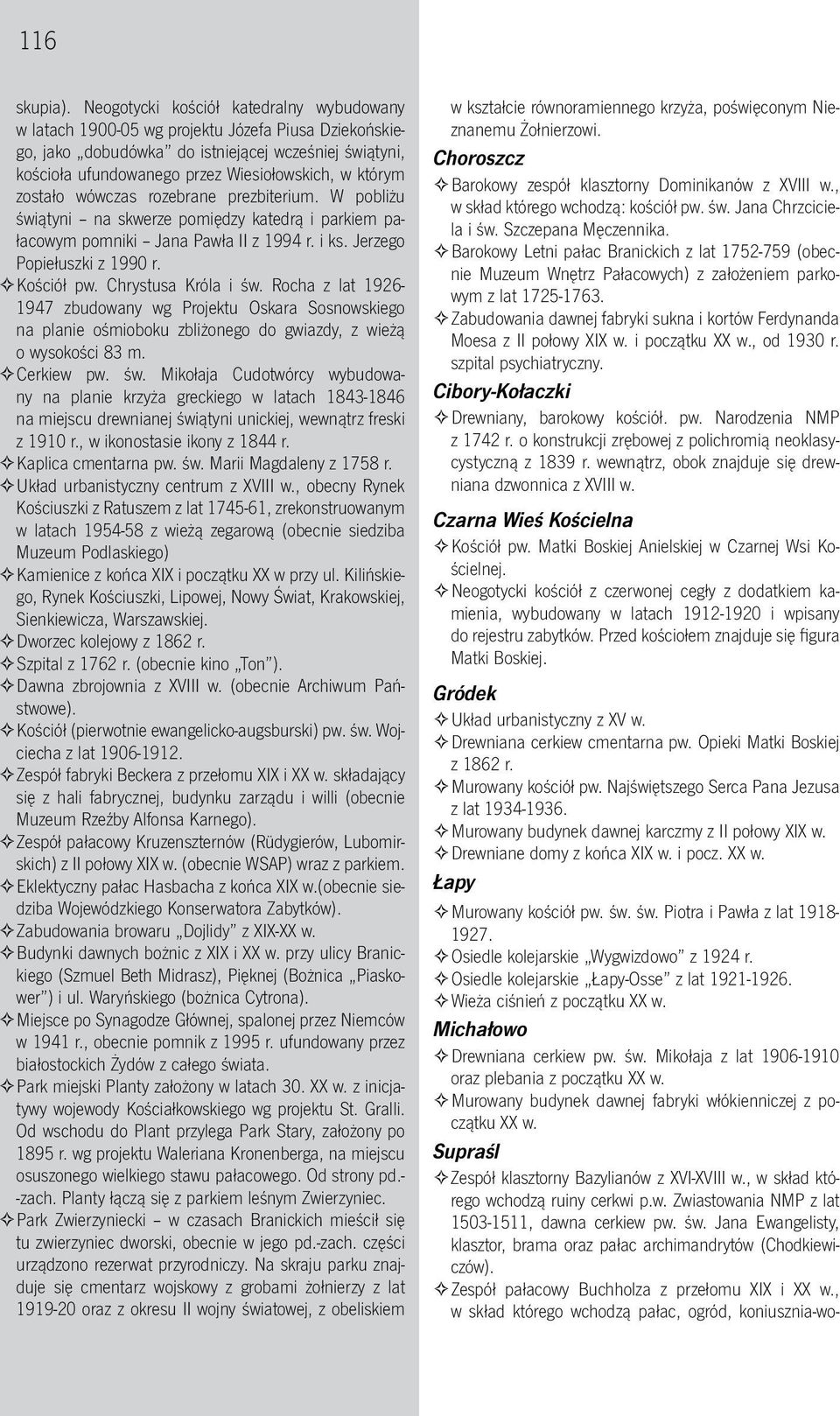 którym zostało wówczas rozebrane prezbiterium. W pobliżu świątyni na skwerze pomiędzy katedrą i parkiem pałacowym pomniki Jana Pawła II z 1994 r. i ks. Jerzego Popiełuszki z 1990 r. *Kościół * pw.
