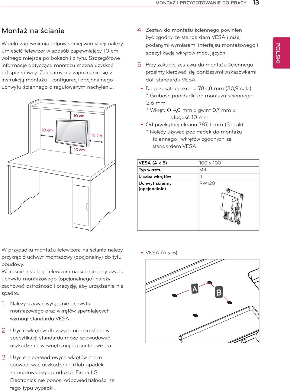 10 cm 10 cm 10 cm 10 cm 4 Zestaw do montażu ściennego powinien być zgodny ze standardem VESA i niżej podanymi wymiarami interfejsu montażowego i specyfikacją wkrętów mocujących.