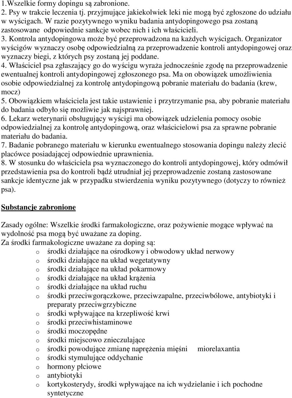 Organizator wyścigów wyznaczy osobę odpowiedzialną za przeprowadzenie kontroli antydopingowej oraz wyznaczy biegi, z których psy zostaną jej poddane. 4.