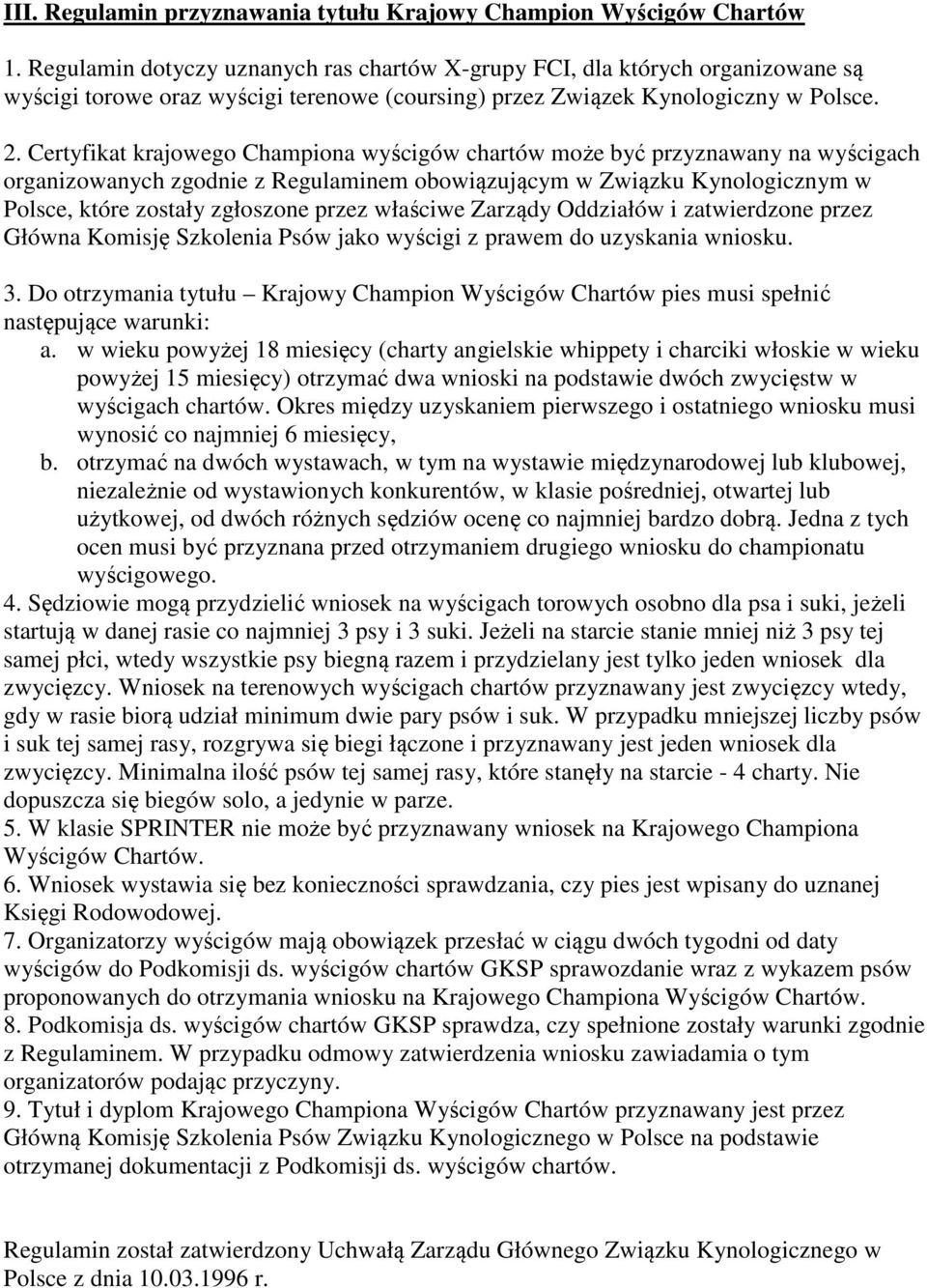 Certyfikat krajowego Championa wyścigów chartów może być przyznawany na wyścigach organizowanych zgodnie z Regulaminem obowiązującym w Związku Kynologicznym w Polsce, które zostały zgłoszone przez