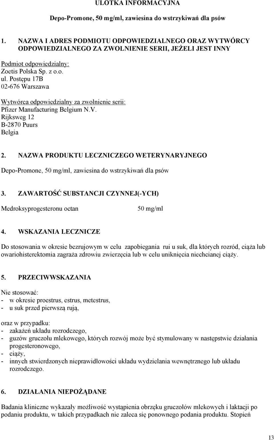 Postępu 17B 02-676 Warszawa Wytwórca odpowiedzialny za zwolnienie serii: Pfizer Manufacturing Belgium N.V. Rijksweg 12 B-2870 Puurs Belgia 2.