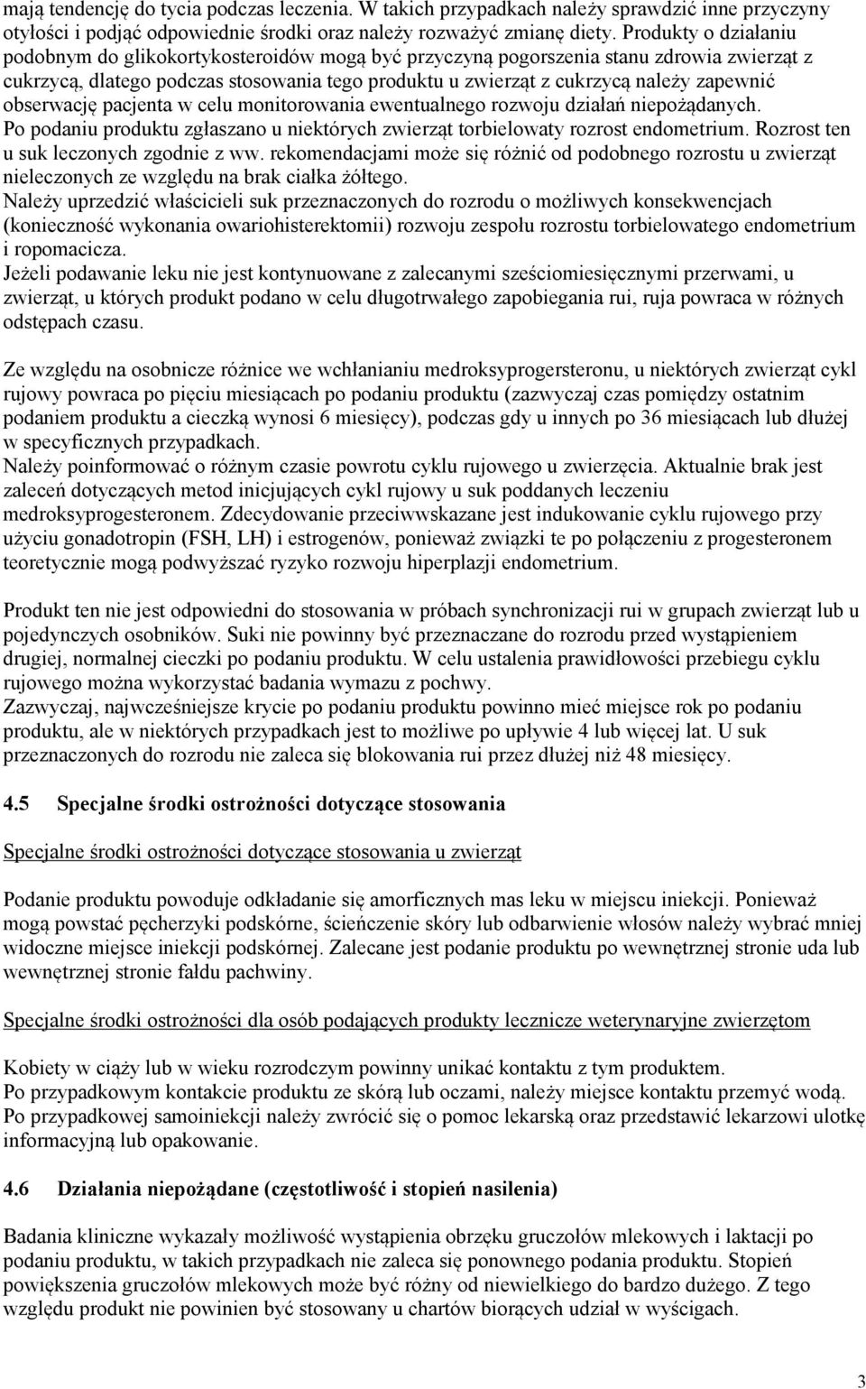 obserwację pacjenta w celu monitorowania ewentualnego rozwoju działań niepożądanych. Po podaniu produktu zgłaszano u niektórych zwierząt torbielowaty rozrost endometrium.