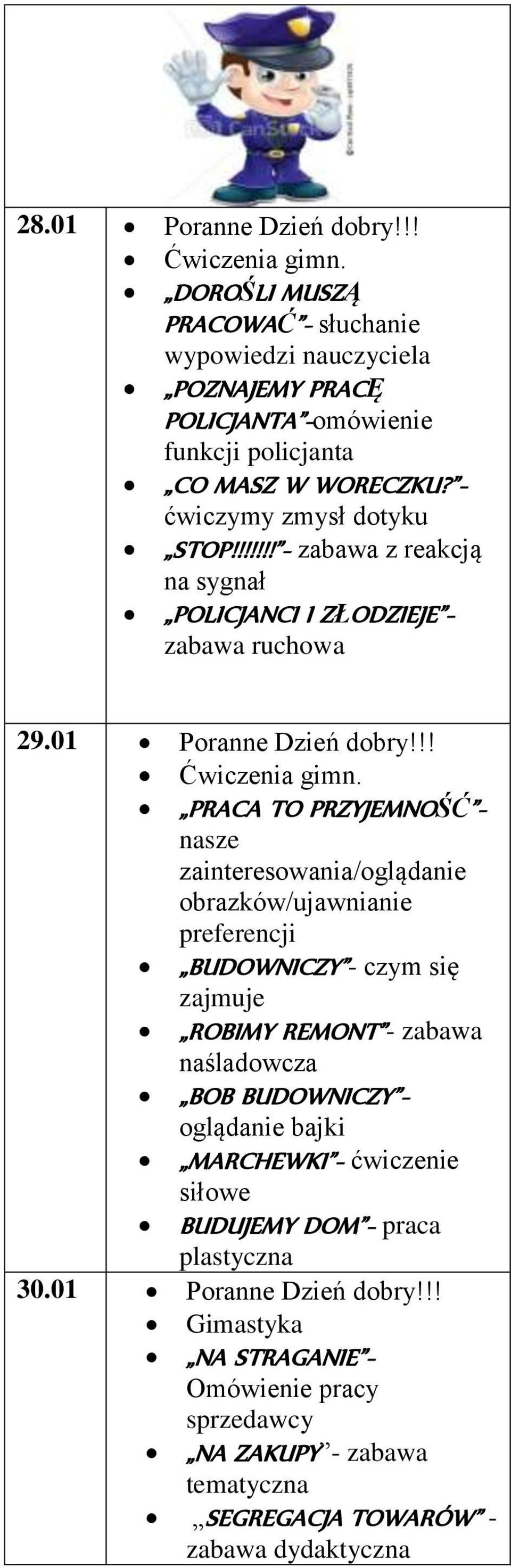 PRACA TO PRZYJEMNOŚĆ - nasze zainteresowania/oglądanie obrazków/ujawnianie preferencji BUDOWNICZY - czym się zajmuje ROBIMY REMONT - zabawa naśladowcza BOB BUDOWNICZY - oglądanie