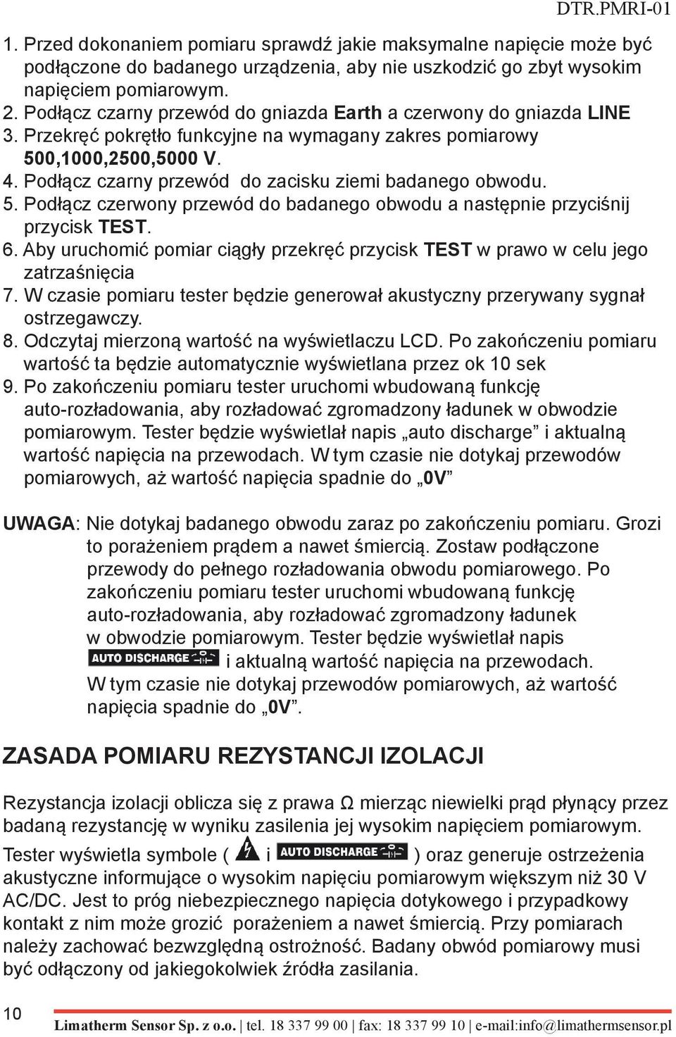 Podłącz czarny przewód do zacisku ziemi badanego obwodu. 5. Podłącz czerwony przewód do badanego obwodu a następnie przyciśnij przycisk TEST. 6.