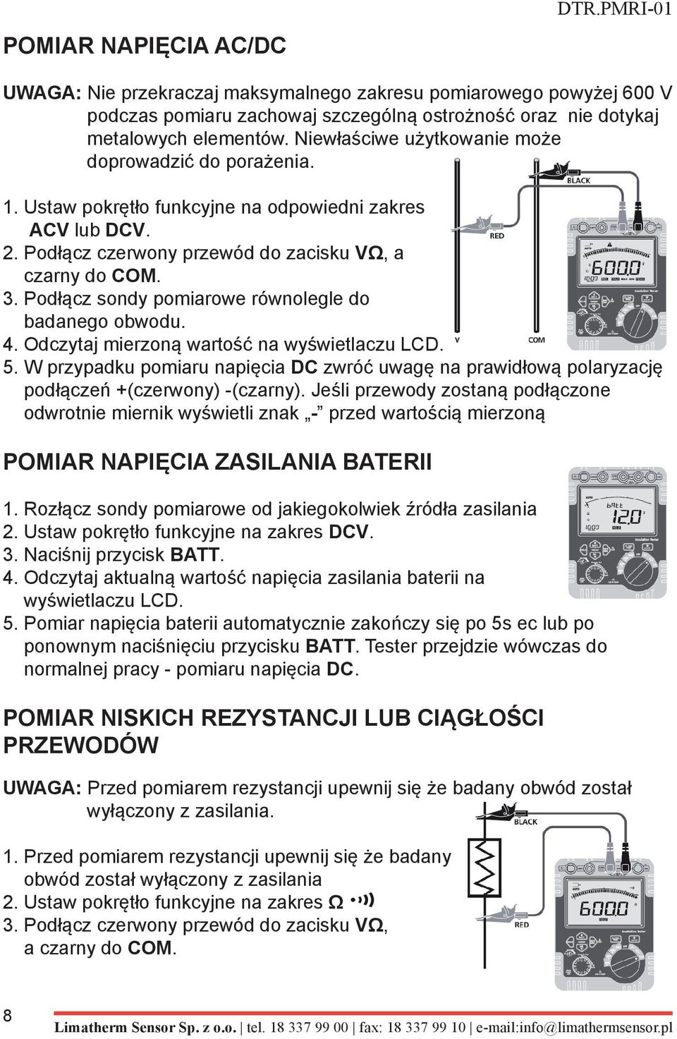 Podłącz sondy pomiarowe równolegle do badanego obwodu. 4. Odczytaj mierzoną wartość na wyświetlaczu LCD. 5.