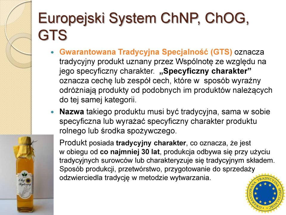 Nazwa takiego produktu musi być tradycyjna, sama w sobie specyficzna lub wyrażać specyficzny charakter produktu rolnego lub środka spożywczego.