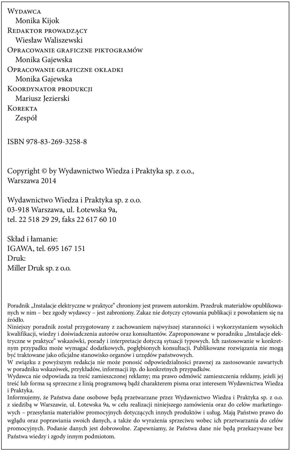 22 518 29 29, faks 22 617 60 10 Skład i łamanie: IGAWA, tel. 695 167 151 Druk: Miller Druk sp. z o.o. Poradnik Instalacje elektryczne w praktyce chroniony jest prawem autorskim.