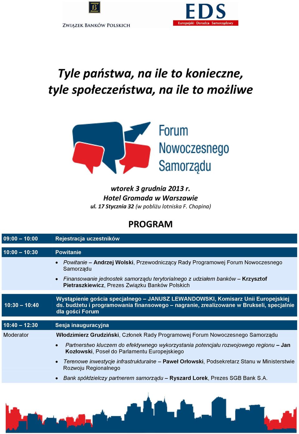 Chopina) PROGRAM Powitanie Andrzej Wolski, Przewodniczący Rady Programowej Forum Nowoczesnego Samorządu Finansowanie jednostek samorządu terytorialnego z udziałem banków Krzysztof Pietraszkiewicz,