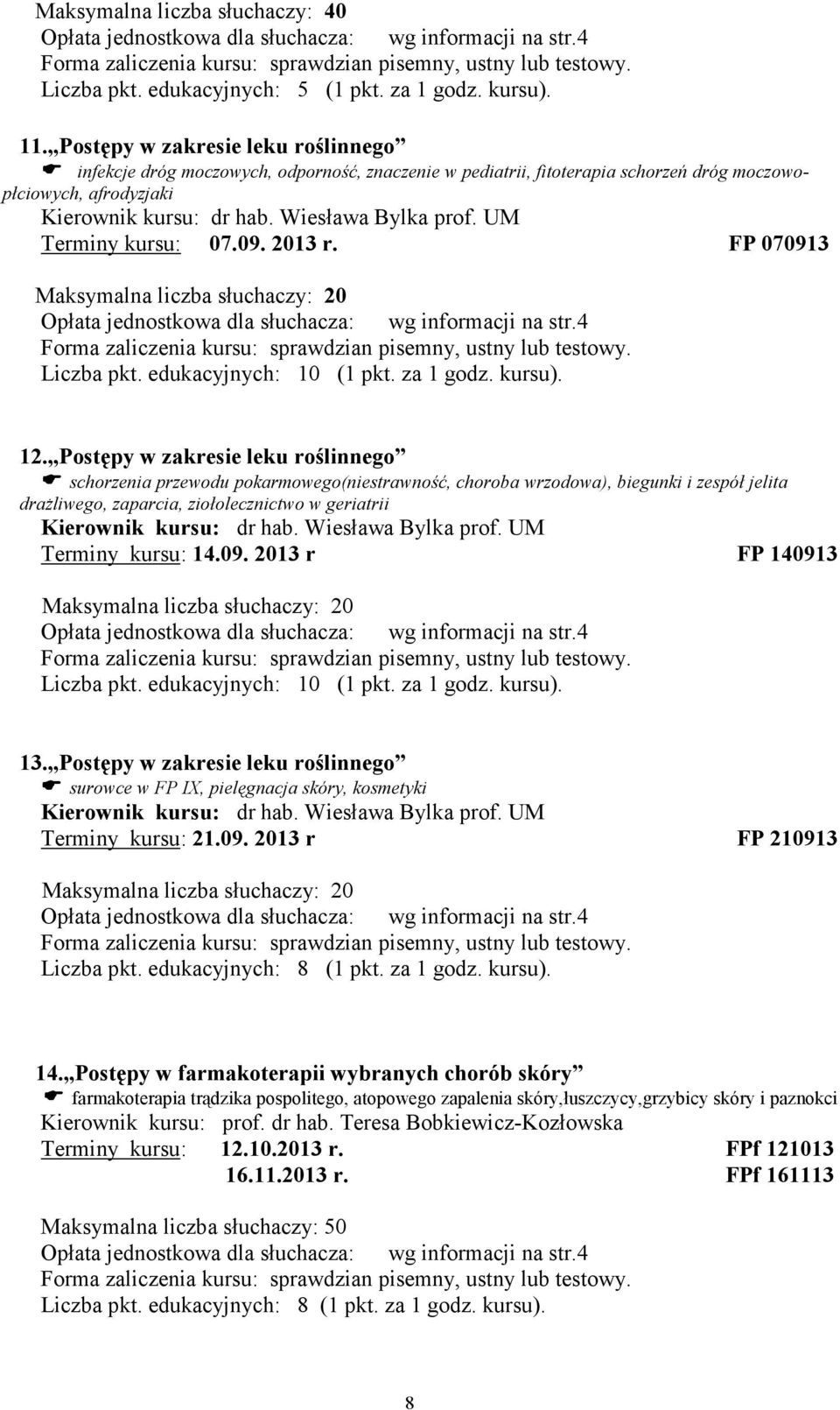 UM Terminy kursu: 07.09. 2013 r. FP 070913 Maksymalna liczba słuchaczy: 20 Liczba pkt. edukacyjnych: 10 (1 pkt. za 1 godz. kursu). 12.
