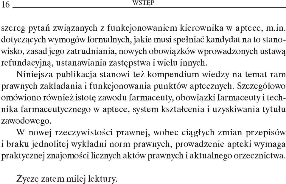 Niniejsza publikacja stanowi też kompendium wiedzy na temat ram prawnych zakładania i funkcjonowania punktów aptecznych.