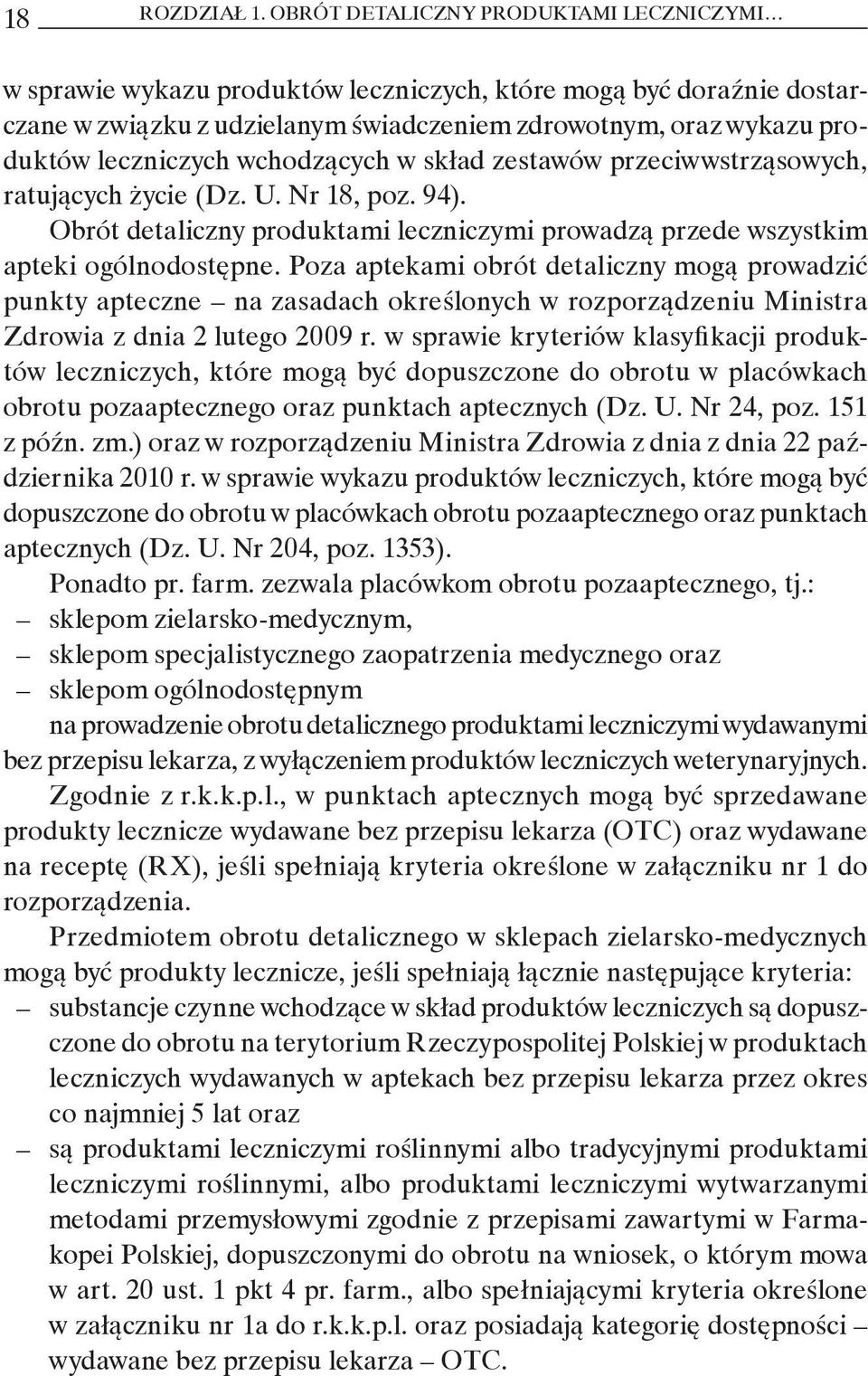 wchodzących w skład zestawów przeciwwstrząsowych, ratujących życie (Dz. U. Nr 18, poz. 94). Obrót detaliczny produktami leczniczymi prowadzą przede wszystkim apteki ogólnodostępne.