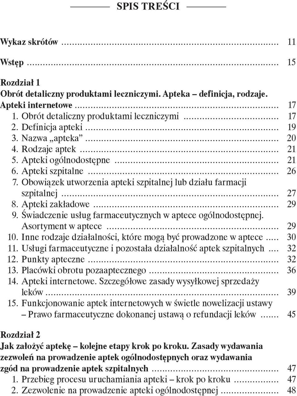 Obowiązek utworzenia apteki szpitalnej lub działu farmacji szpitalnej... 27 8. Apteki zakładowe... 29 9. Świadczenie usług farmaceutycznych w aptece ogólnodostępnej. Asortyment w aptece... 29 10.