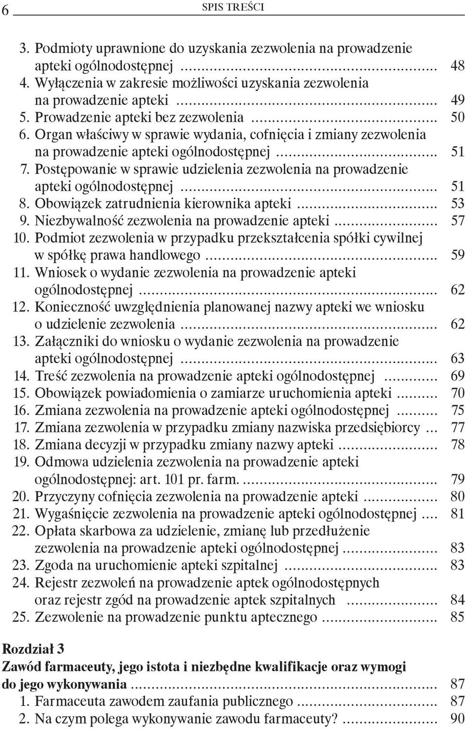 Postępowanie w sprawie udzielenia zezwolenia na prowadzenie apteki ogólnodostępnej... 51 8. Obowiązek zatrudnienia kierownika apteki... 53 9. Niezbywalność zezwolenia na prowadzenie apteki... 57 10.