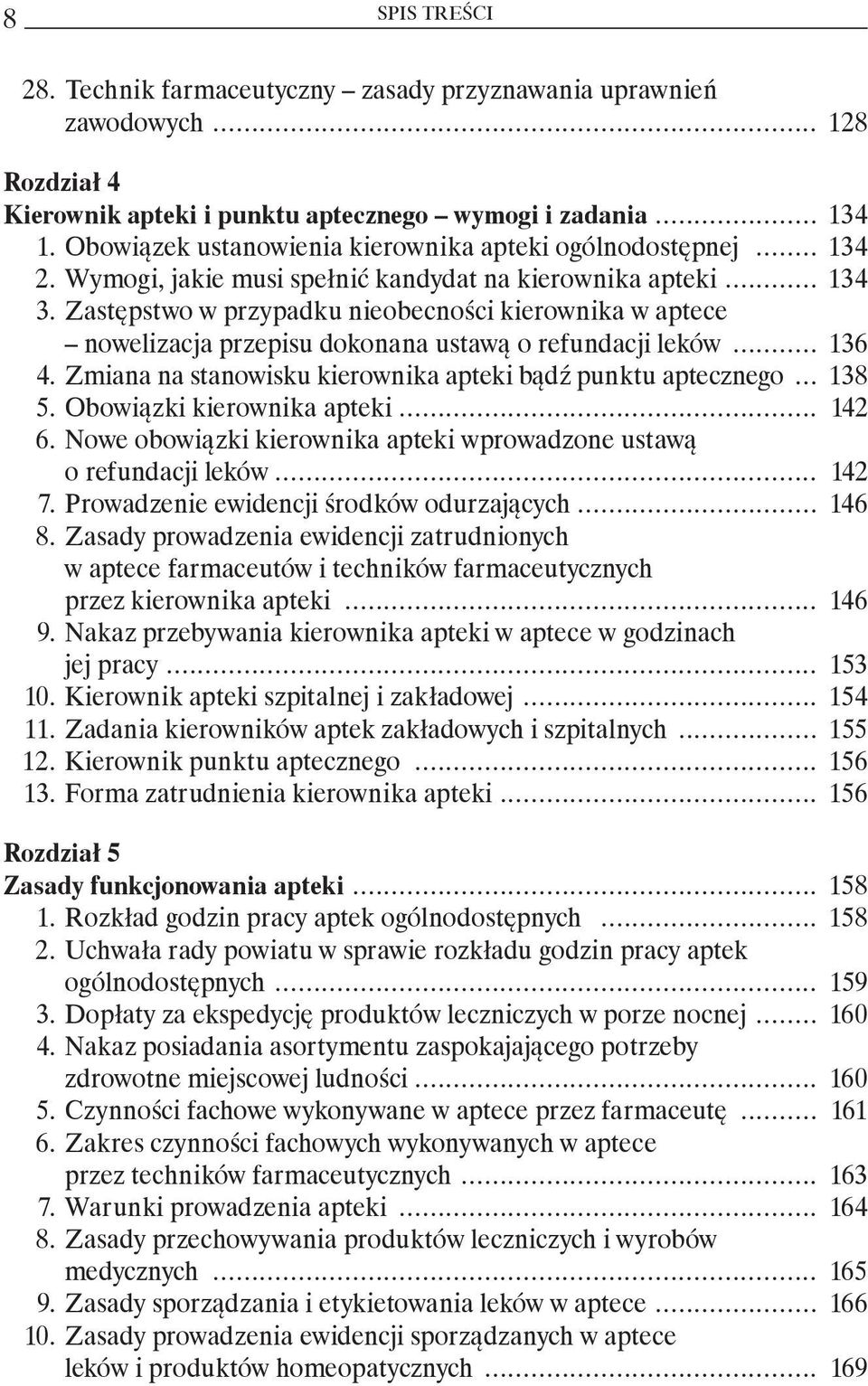 Zastępstwo w przypadku nieobecności kierownika w aptece nowelizacja przepisu dokonana ustawą o refundacji leków... 136 4. Zmiana na stanowisku kierownika apteki bądź punktu aptecznego... 138 5.