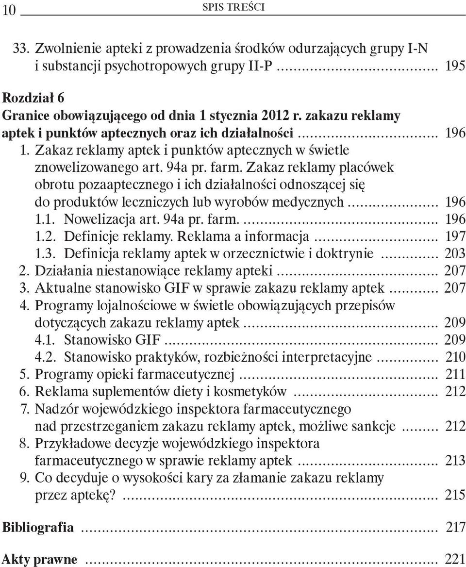 Zakaz reklamy placówek obrotu pozaaptecznego i ich działalności odnoszącej się do produktów leczniczych lub wyrobów medycznych... 196 1.1. Nowelizacja art. 94a pr. farm.... 196 1.2. Definicje reklamy.