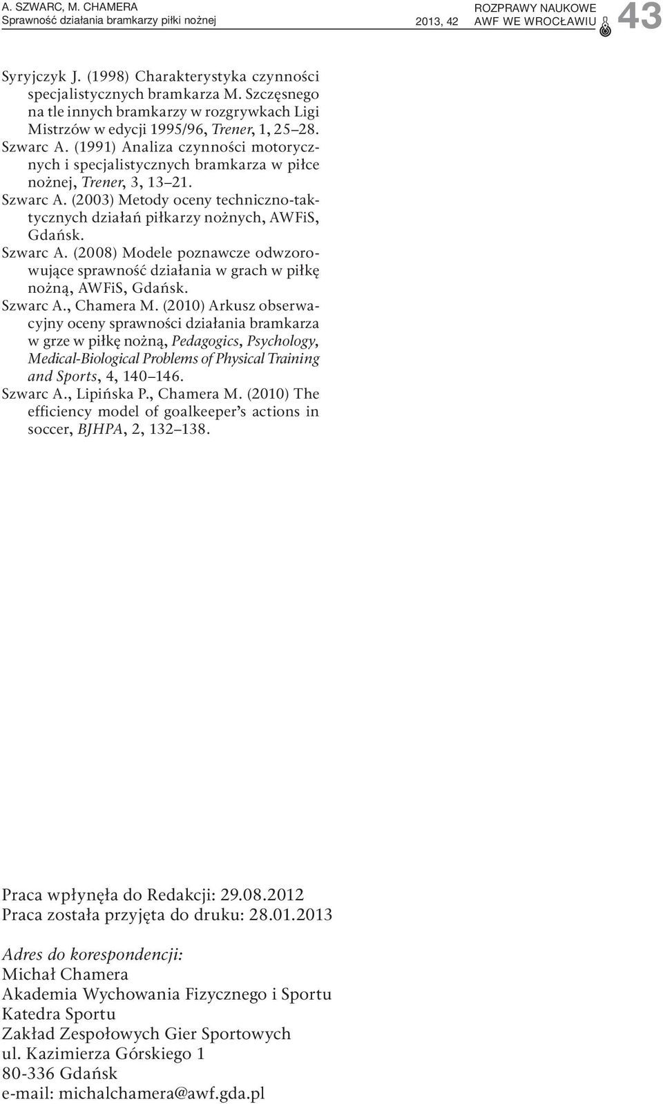 (1991) Analiza czynności motorycznych i specjalistycznych bramkarza w piłce nożnej, Trener, 3, 13 21. Szwarc A.