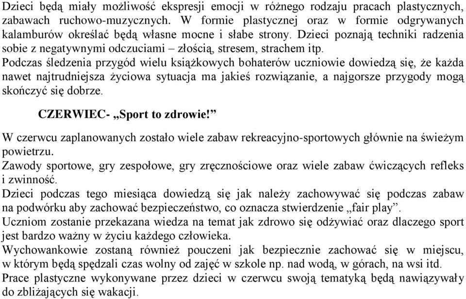 Podczas śledzenia przygód wielu książkowych bohaterów uczniowie dowiedzą się, że każda nawet najtrudniejsza życiowa sytuacja ma jakieś rozwiązanie, a najgorsze przygody mogą skończyć się dobrze.